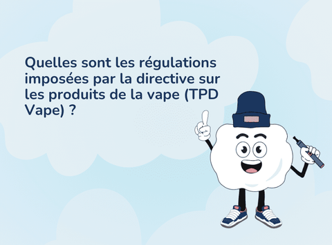 Quelles sont les régulations imposées par la directive sur les produits de la vape (TPD Vape) ?