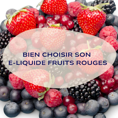 Comment bien choisir e-liquides fruits-rouges