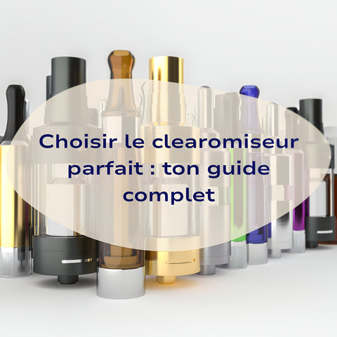 Choisir-le-clearomiseur-parfait-ton-guide-complet Bob le Vapoteur