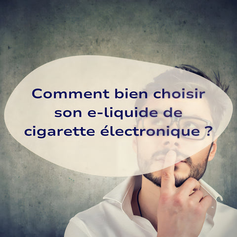 Comment bien choisir son e-liquide cigarette électronique ?