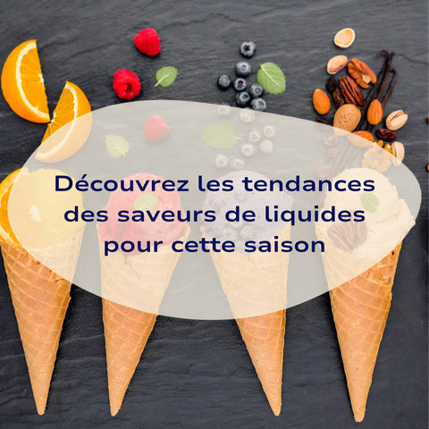 Découvrez les tendances des saveurs de e-liquides pour cette saison