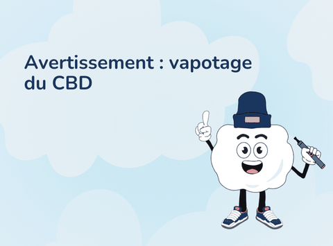 Avertissement : vapotage du CBD